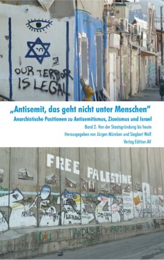 „Antisemit, das geht nicht unter Menschen“. Anarchistische Positionen zu Antisemitismus, Zionismus und Israel Band 2